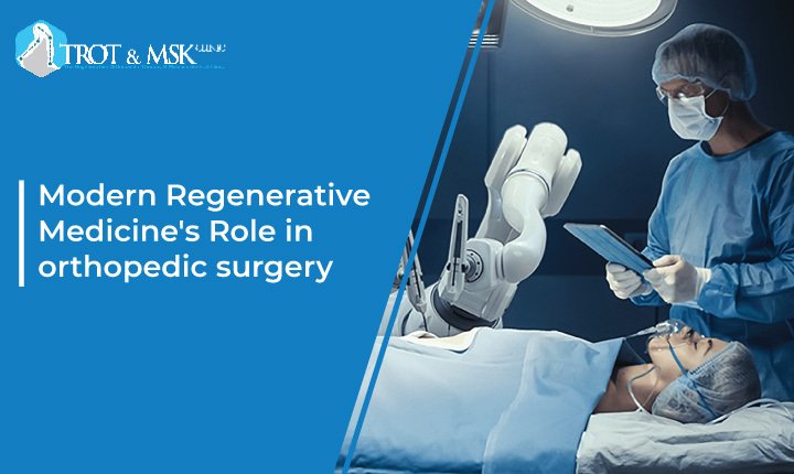 Modern Regenerative Medicine's Role in orthopedic surgery